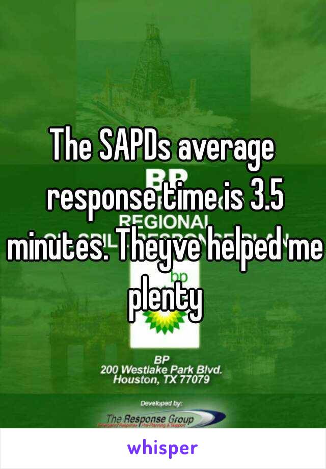 The SAPDs average response time is 3.5 minutes. Theyve helped me plenty