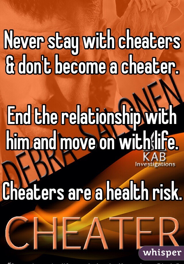 Never stay with cheaters & don't become a cheater.

End the relationship with him and move on with life. 

Cheaters are a health risk.