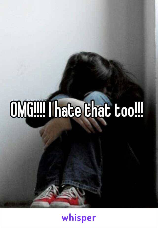 OMG!!!! I hate that too!!! 