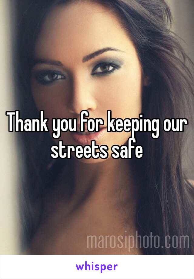 Thank you for keeping our streets safe 