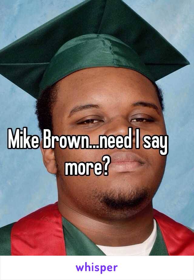 Mike Brown...need I say more?