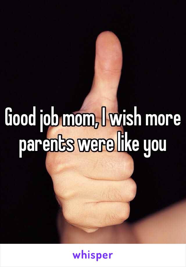 Good job mom, I wish more parents were like you