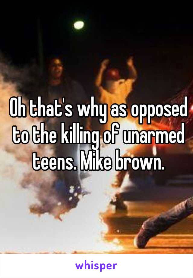 Oh that's why as opposed to the killing of unarmed teens. Mike brown. 
