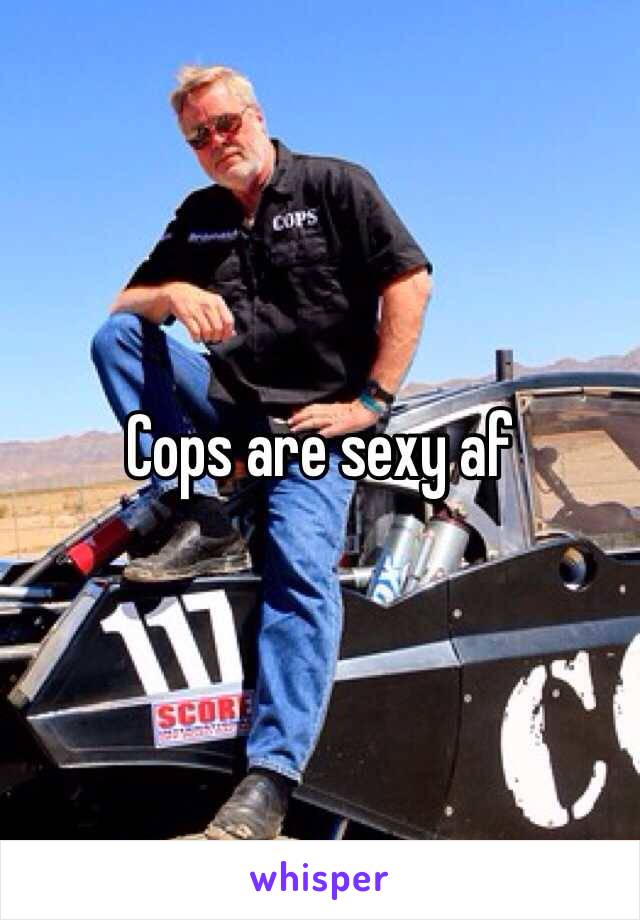 Cops are sexy af