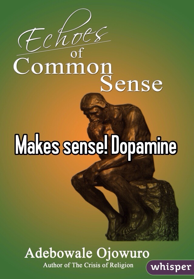 Makes sense! Dopamine