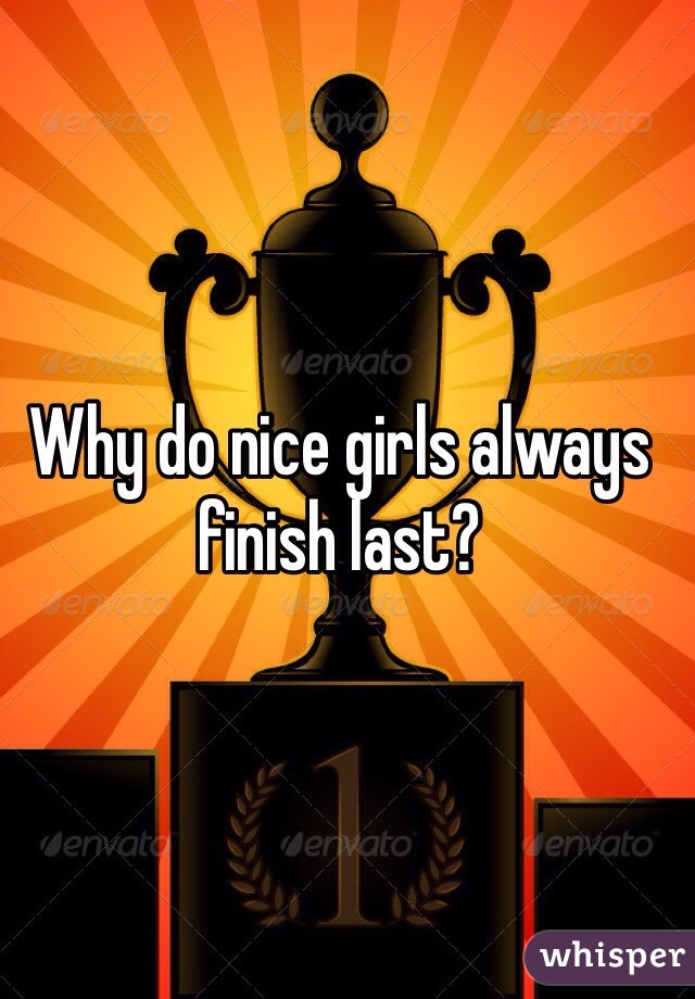 Why do nice girls always finish last?