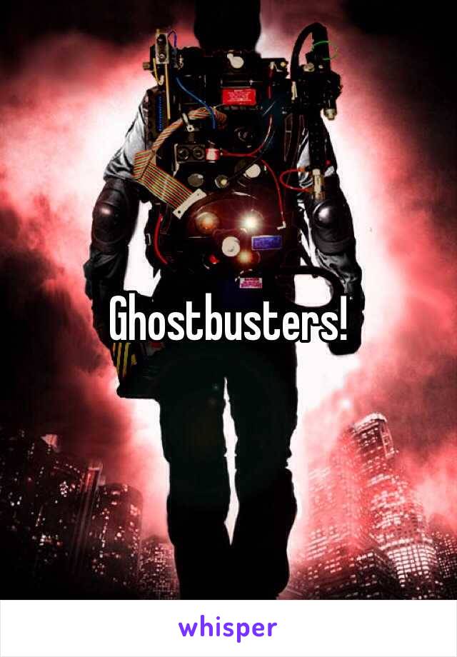 Ghostbusters!