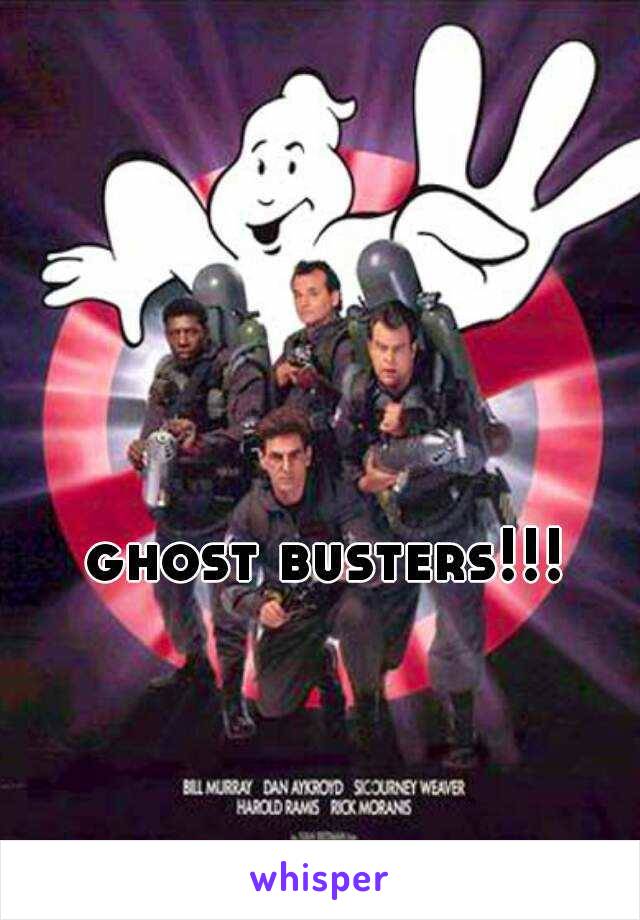 ghost busters!!! 