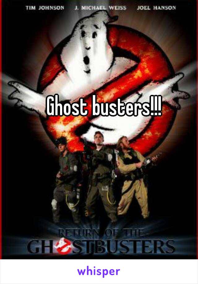 Ghost busters!!! 