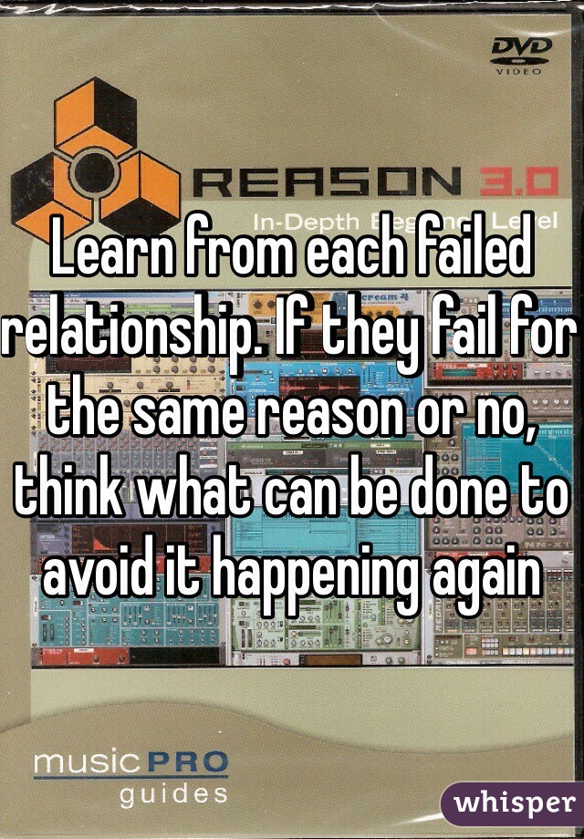 Learn from each failed relationship. If they fail for the same reason or no, think what can be done to avoid it happening again