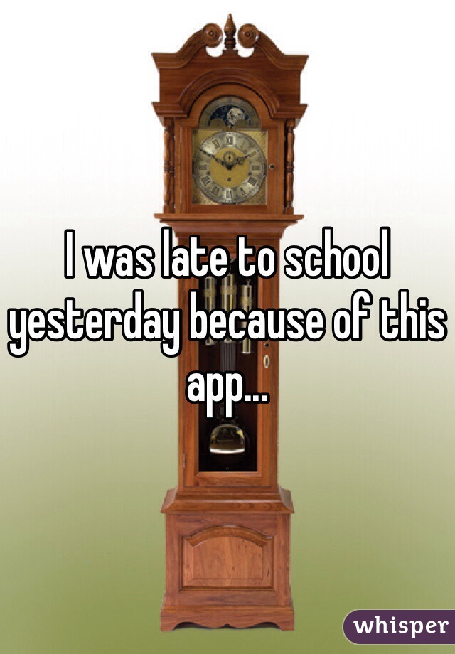 I was late to school yesterday because of this app... 