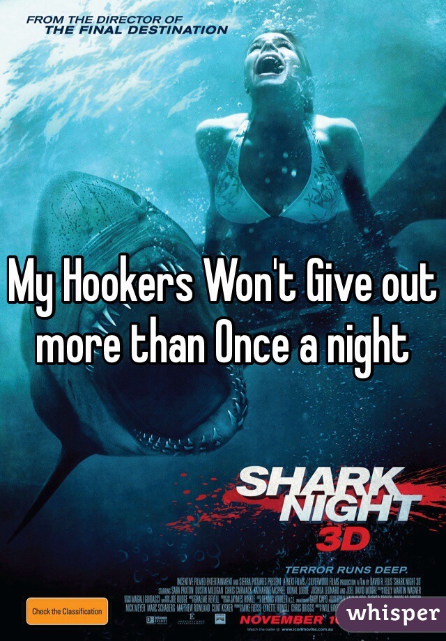My Hookers Won't Give out more than Once a night 