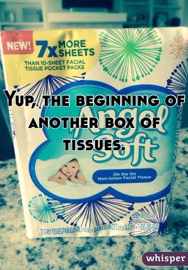 Yup, the beginning of another box of tissues. 