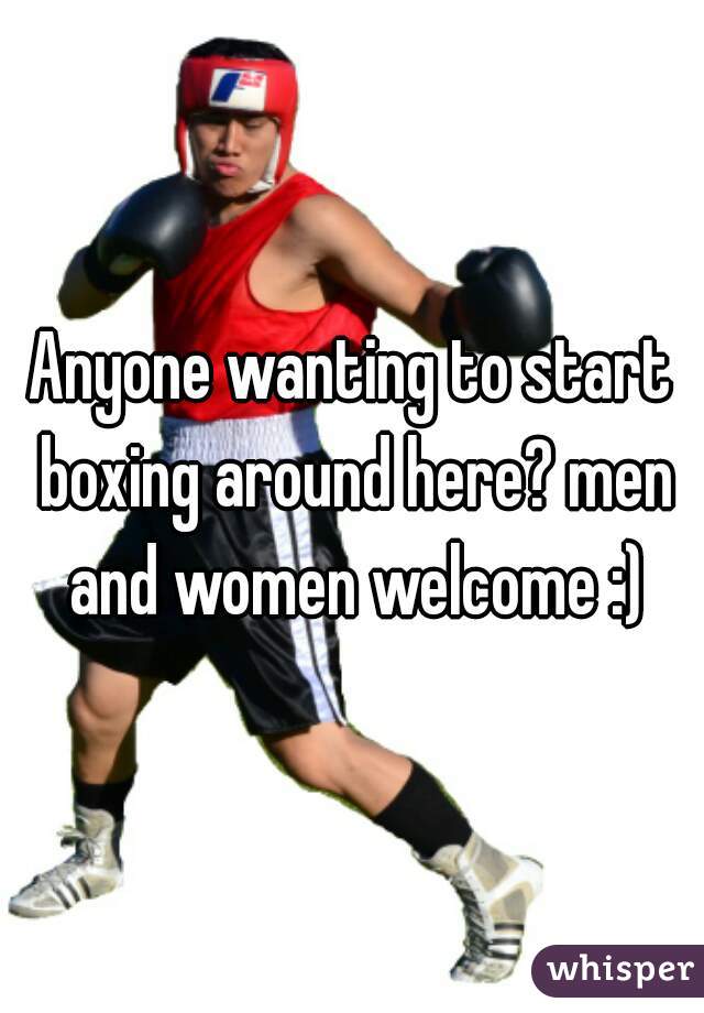 Anyone wanting to start boxing around here? men and women welcome :)