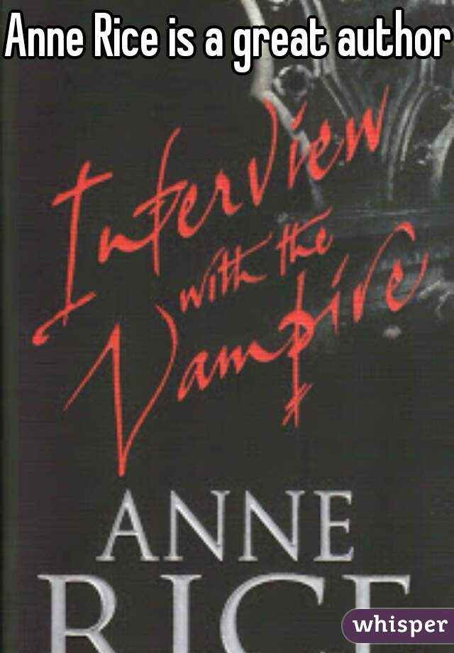 Anne Rice is a great author 