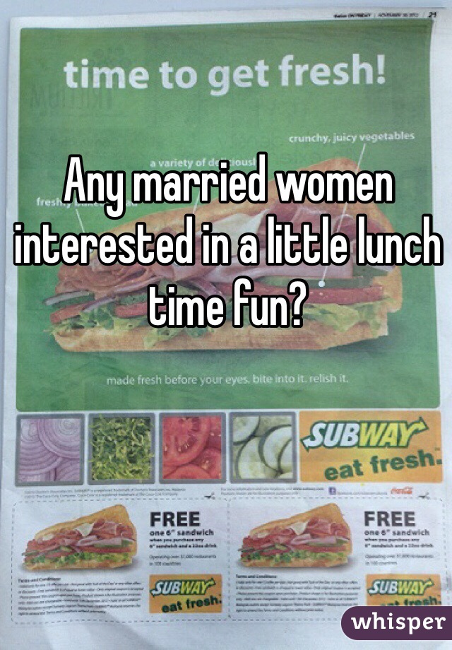 Any married women interested in a little lunch time fun? 