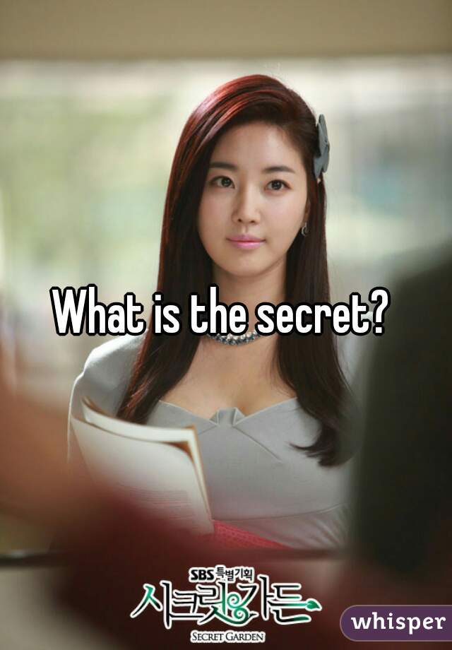 What is the secret? 
