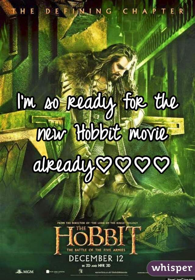 I'm so ready for the new Hobbit movie already♡♡♡♡