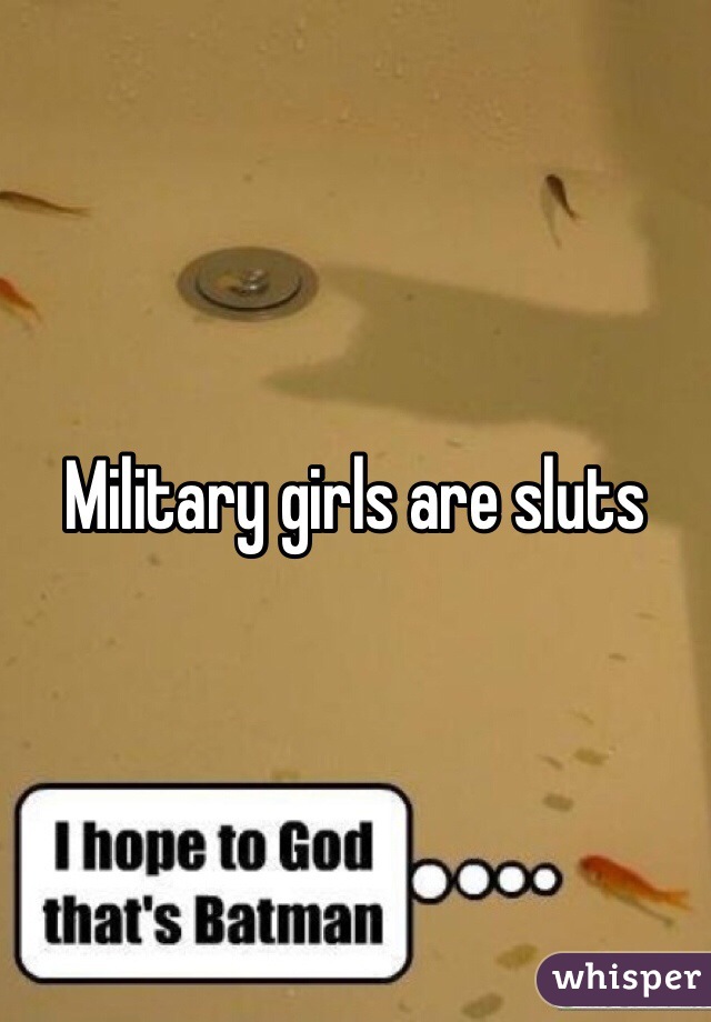 Military girls are sluts