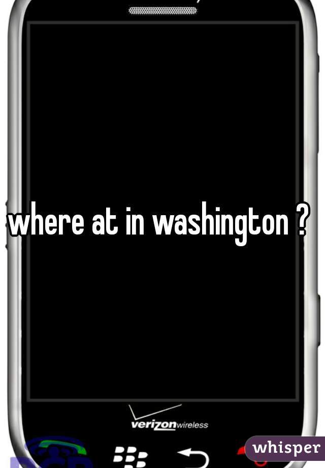 where at in washington ? 