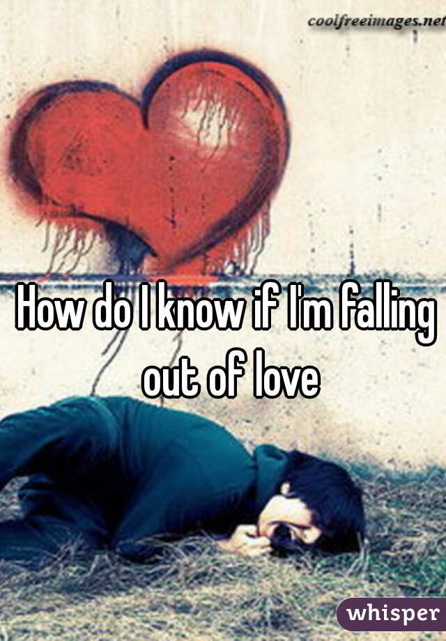 How do I know if I'm falling out of love