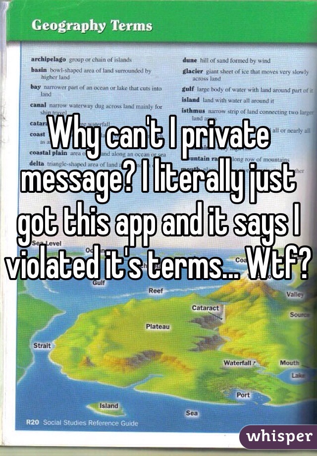 Why can't I private message? I literally just got this app and it says I violated it's terms... Wtf?