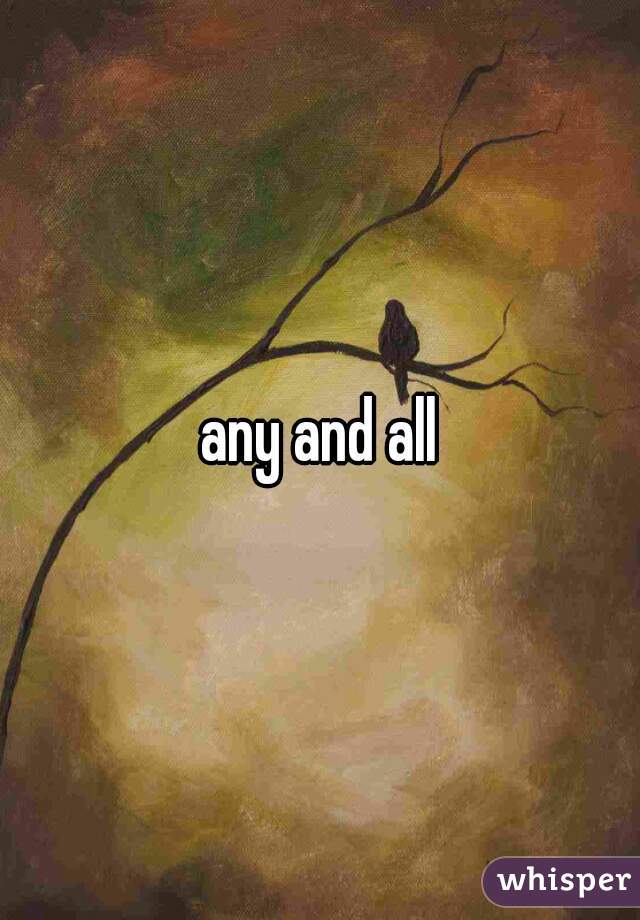 any and all