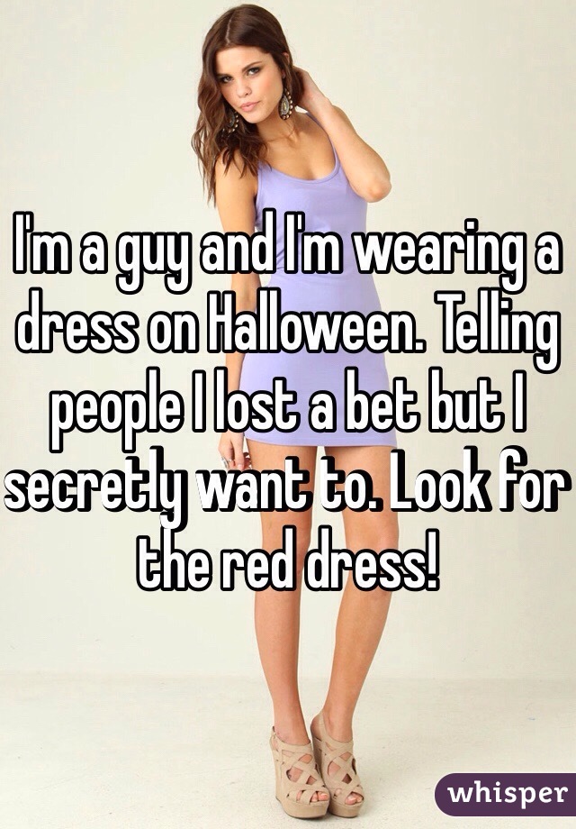 I'm a guy and I'm wearing a dress on Halloween. Telling people I lost a bet but I secretly want to. Look for the red dress!
