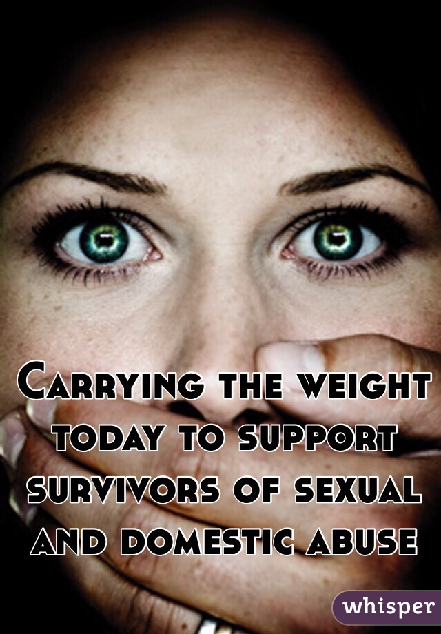 Carrying the weight today to support survivors of sexual and domestic abuse