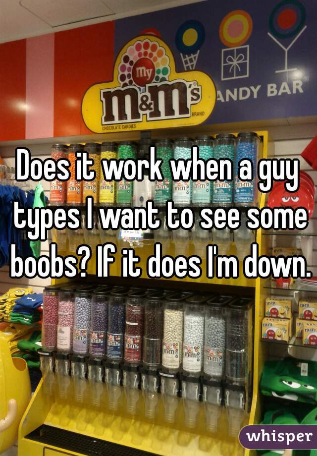 Does it work when a guy types I want to see some boobs? If it does I'm down.