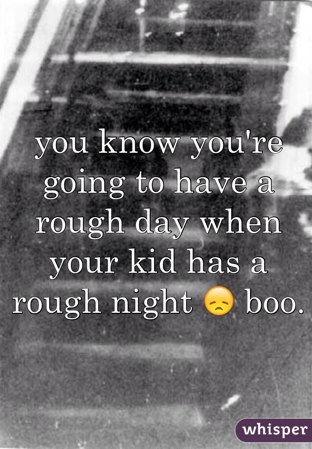 you know you're going to have a rough day when your kid has a rough night 😞 boo. 