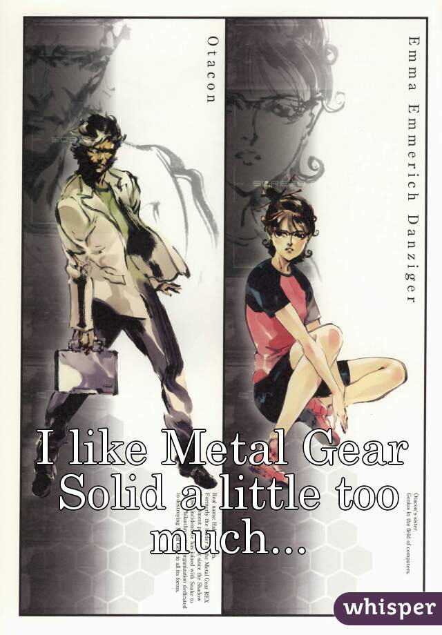 I like Metal Gear Solid a little too much...