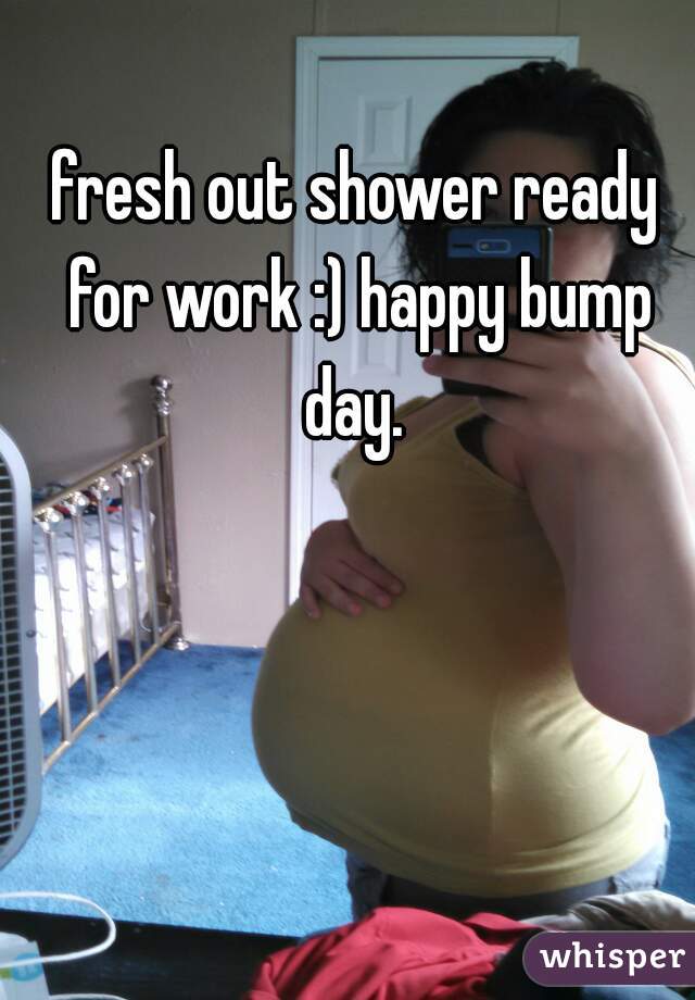 fresh out shower ready for work :) happy bump day. 