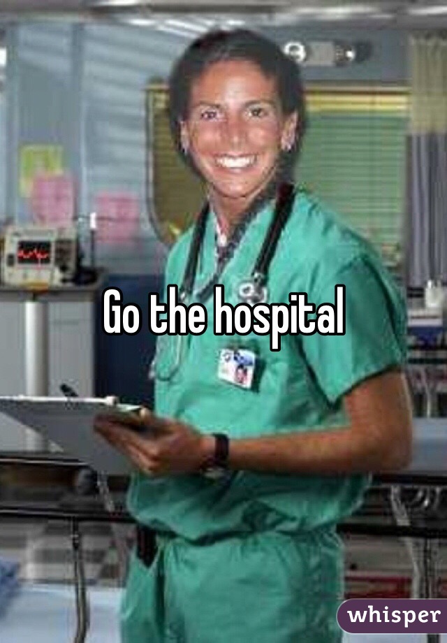 Go the hospital 