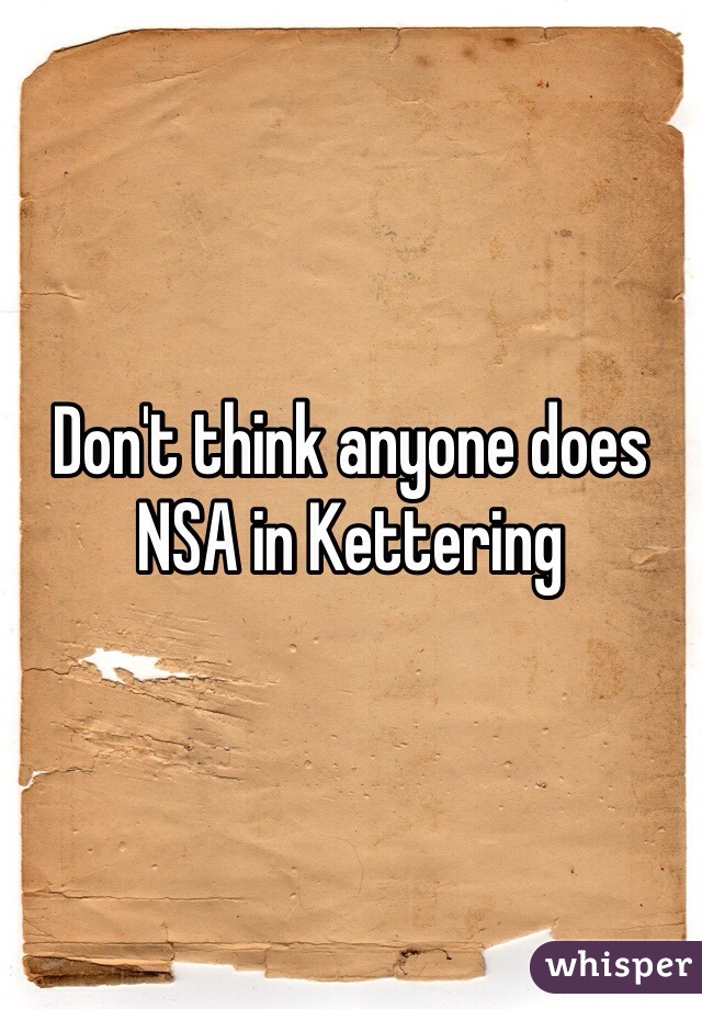 Don't think anyone does NSA in Kettering 