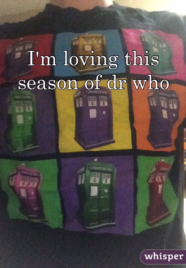 I'm loving this season of dr who