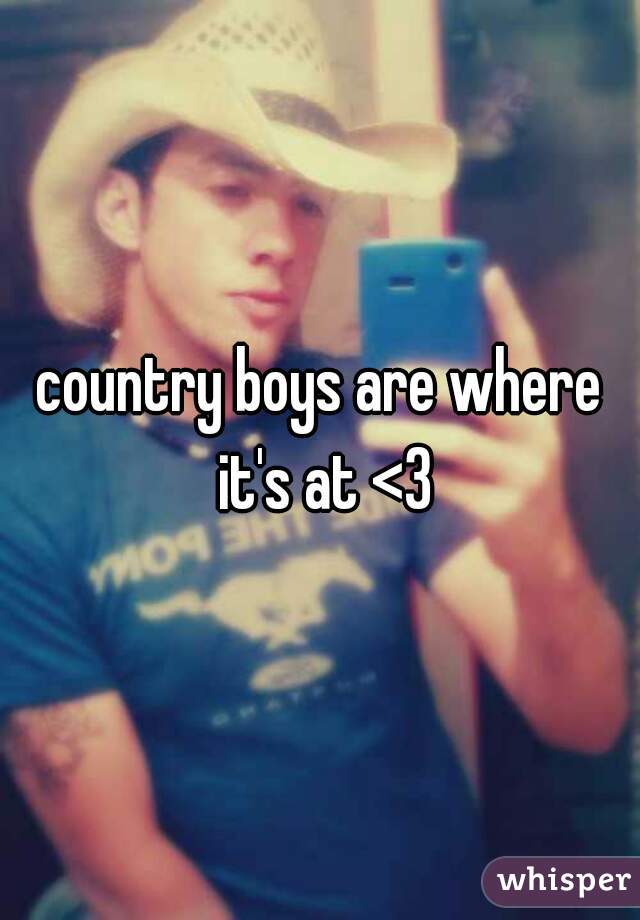 country boys are where it's at <3