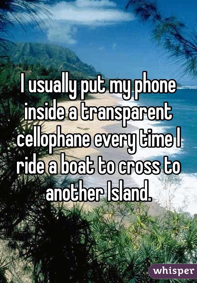 I usually put my phone inside a transparent cellophane every time I ride a boat to cross to another Island. 