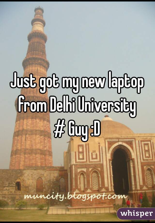 Just got my new laptop from Delhi University 
# Guy :D