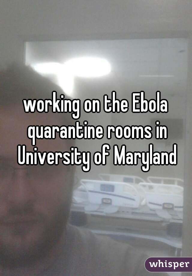 working on the Ebola quarantine rooms in University of Maryland