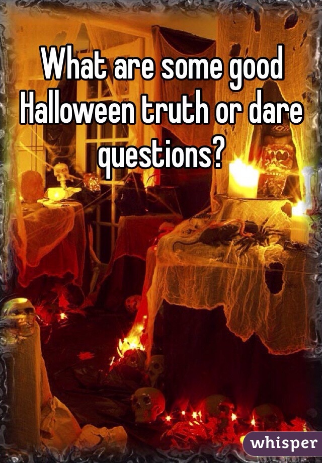 What are some good Halloween truth or dare questions?