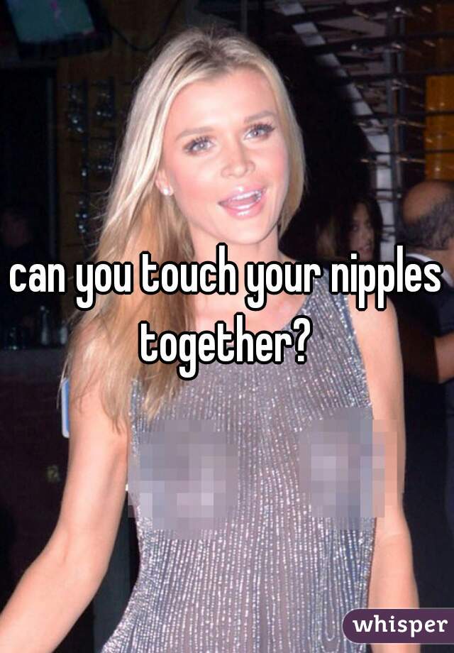 can you touch your nipples together? 