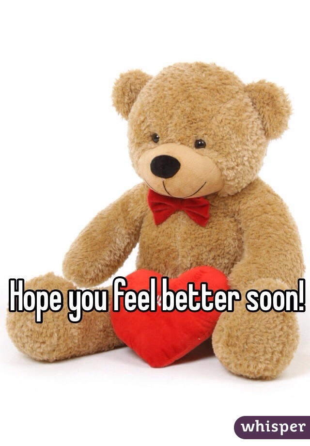 Hope you feel better soon!