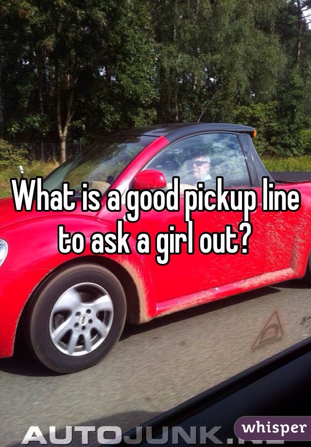 What is a good pickup line to ask a girl out?