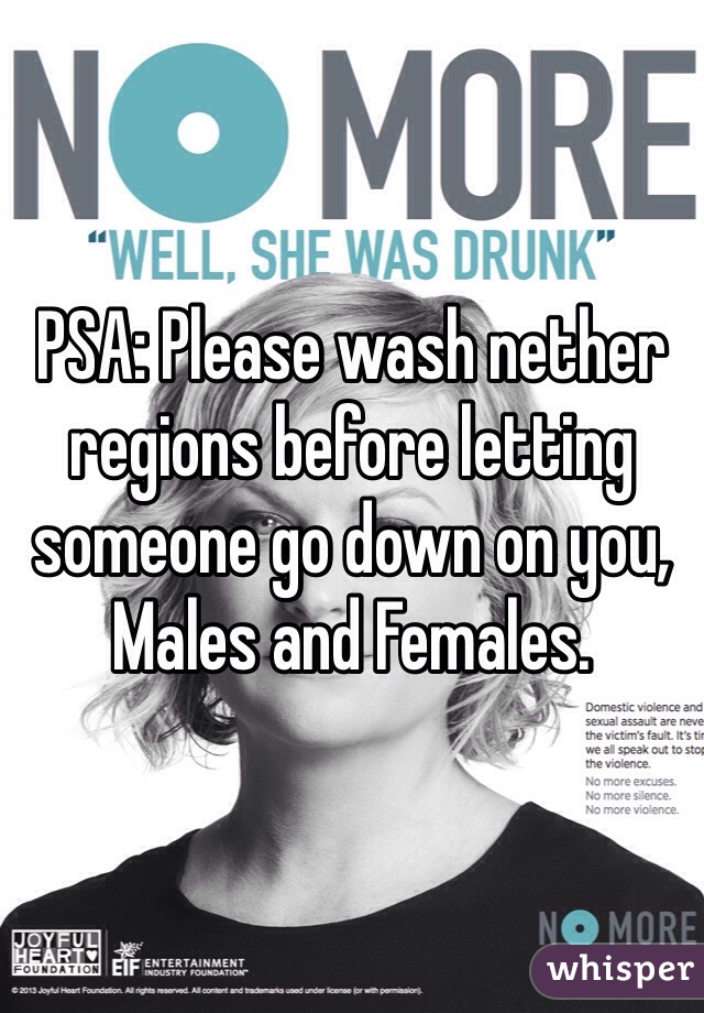 PSA: Please wash nether regions before letting someone go down on you, Males and Females.