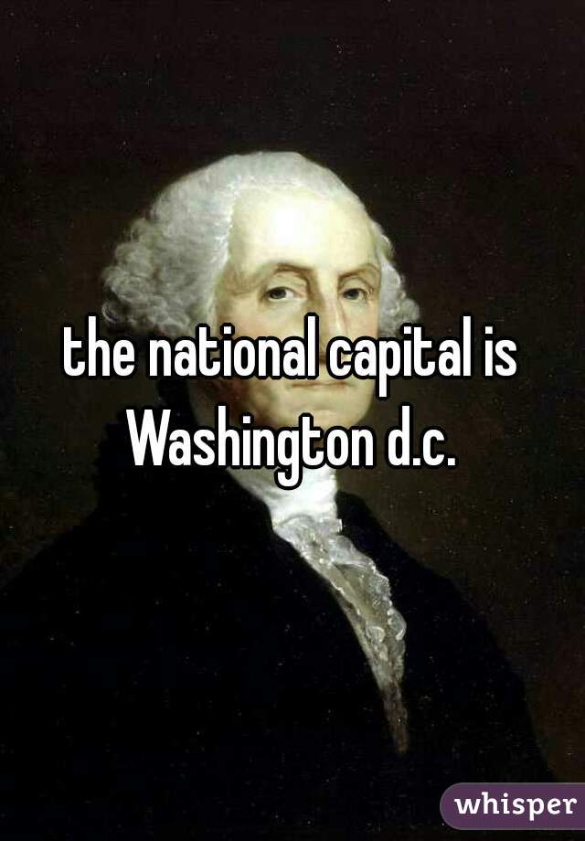 the national capital is Washington d.c. 