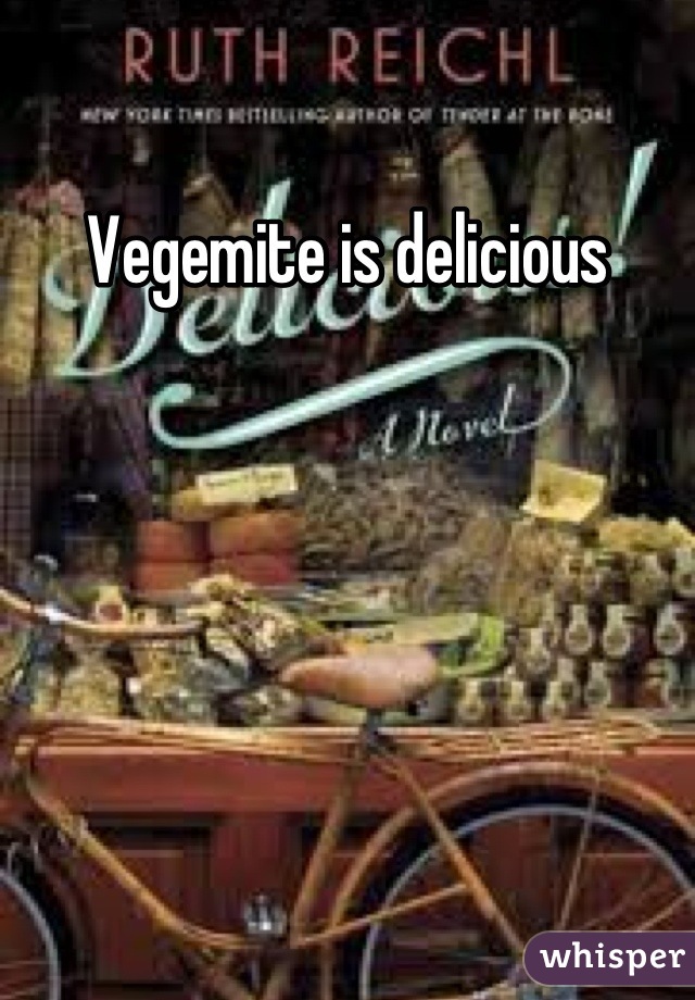 Vegemite is delicious