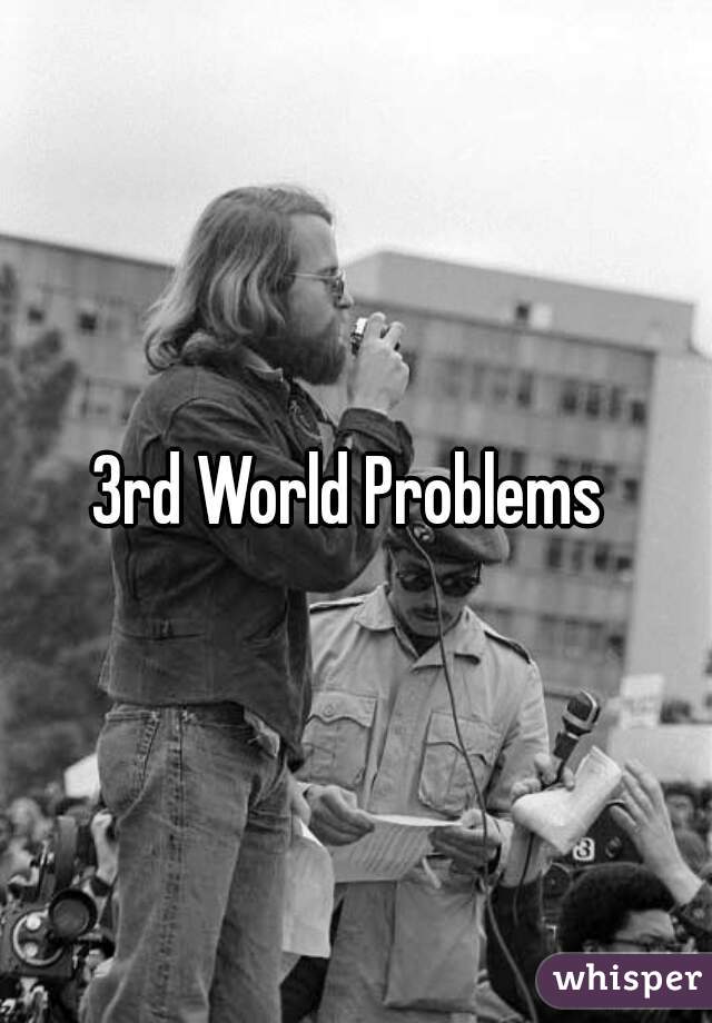 3rd World Problems 