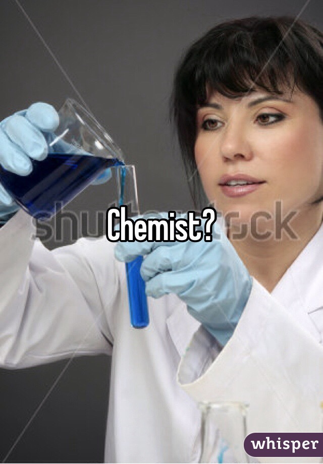 Chemist?