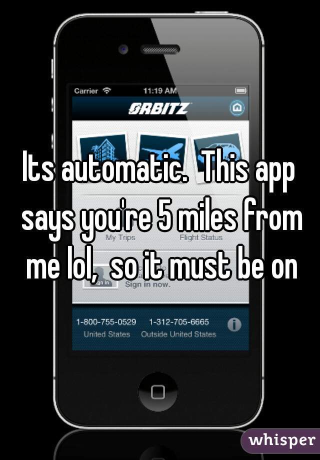 Its automatic.  This app says you're 5 miles from me lol,  so it must be on